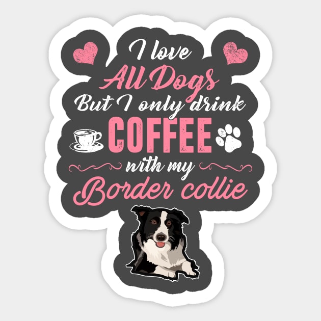 Only Drink with my Border Collie Sticker by obet619315